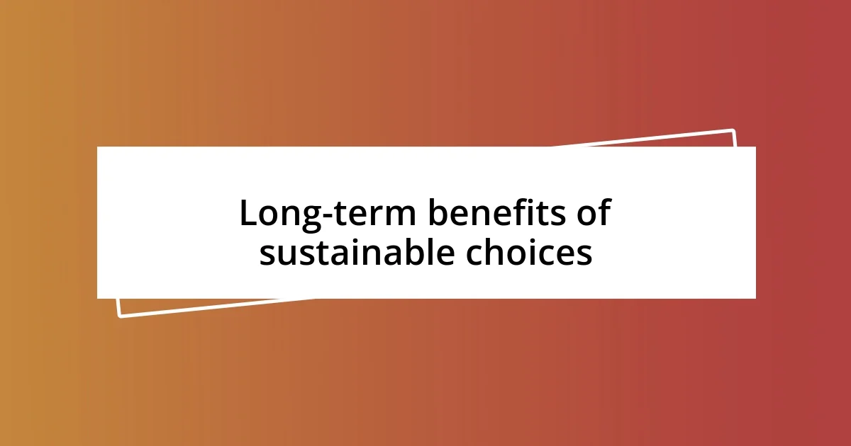 Long-term benefits of sustainable choices