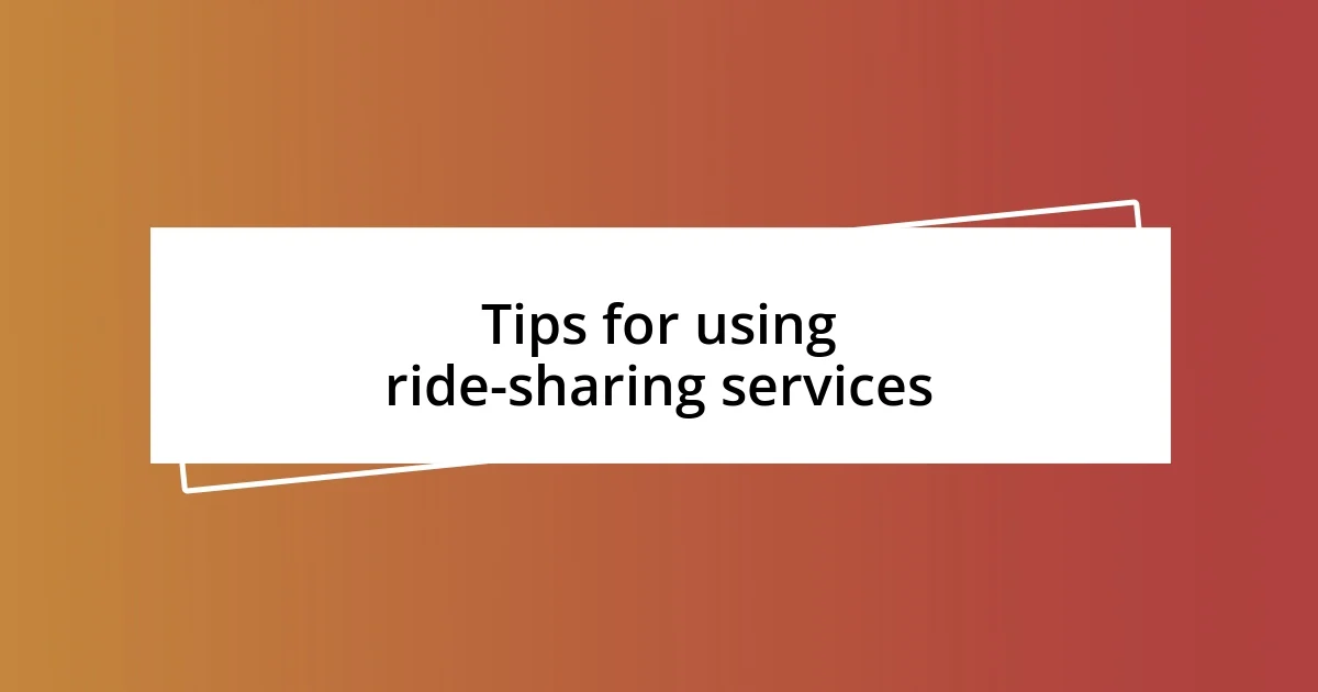 Tips for using ride-sharing services