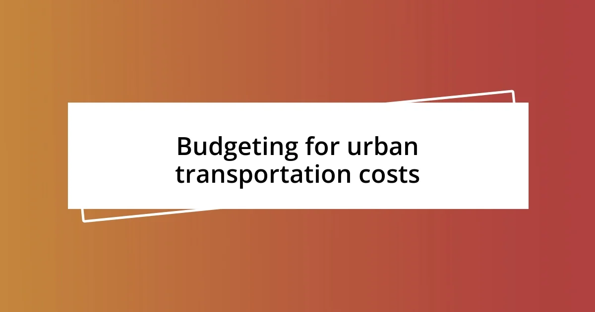 Budgeting for urban transportation costs