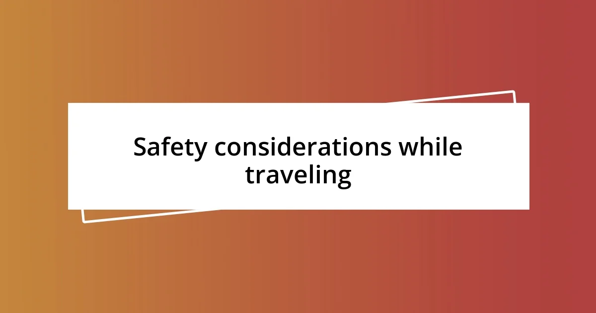 Safety considerations while traveling