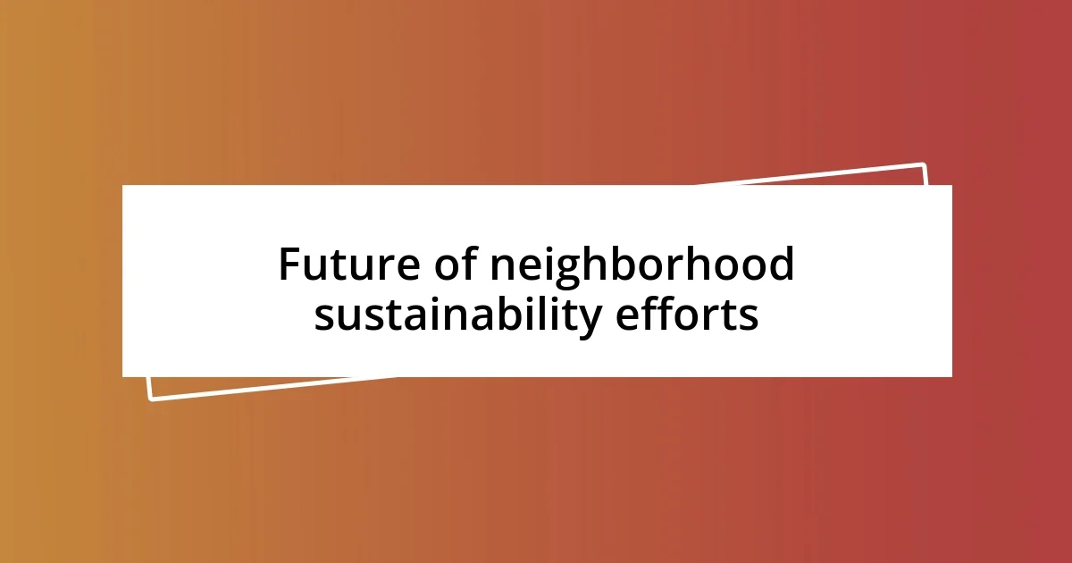 Future of neighborhood sustainability efforts