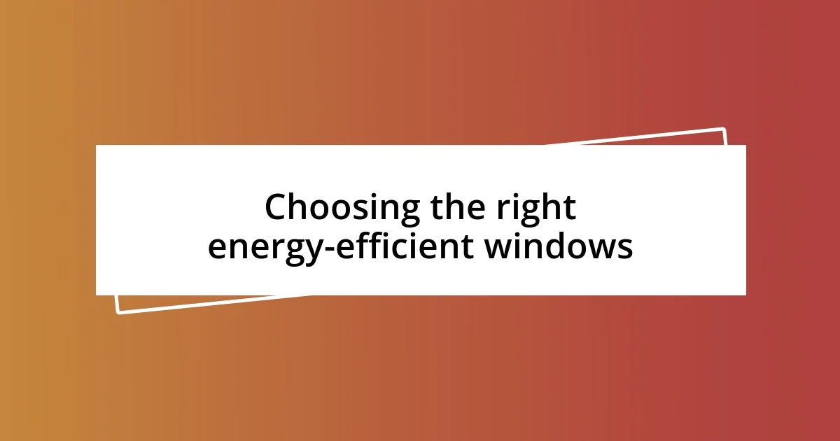 Choosing the right energy-efficient windows