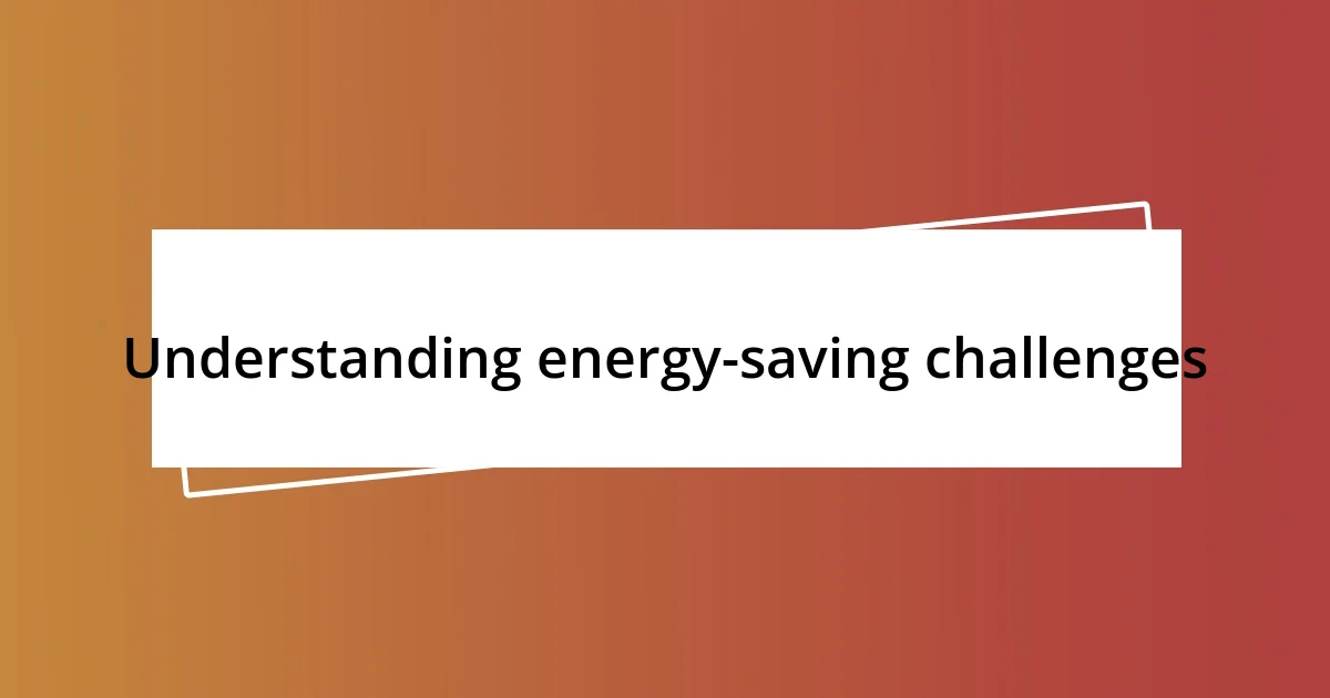 Understanding energy-saving challenges