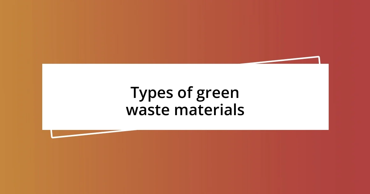 Types of green waste materials