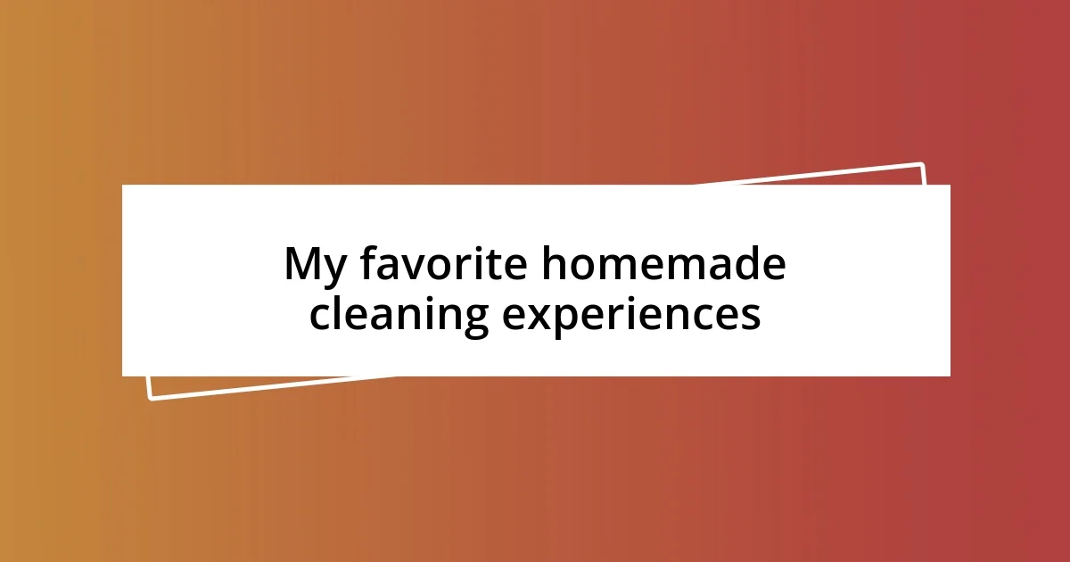 My favorite homemade cleaning experiences