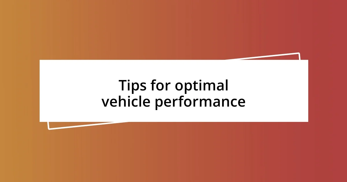 Tips for optimal vehicle performance