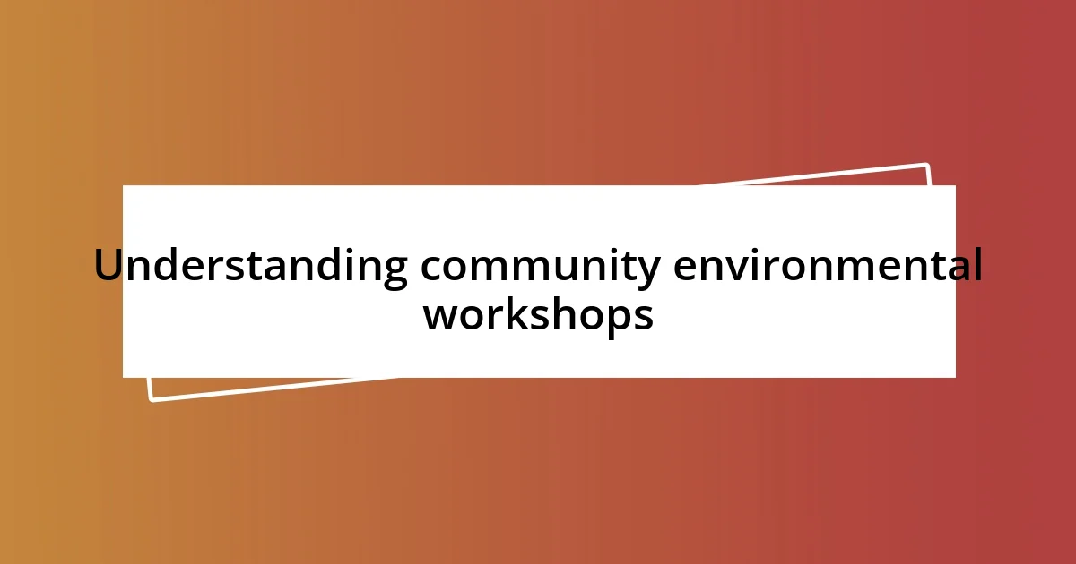 Understanding community environmental workshops