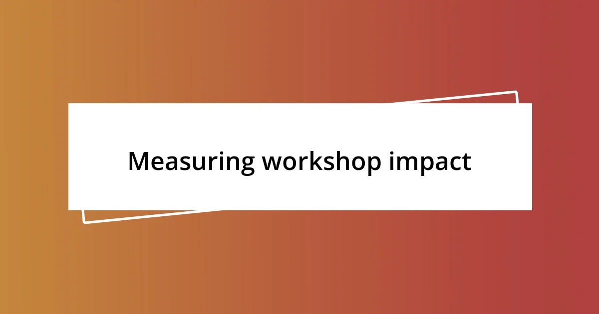 Measuring workshop impact