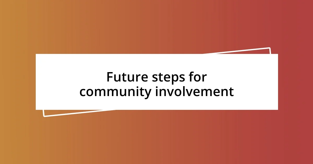 Future steps for community involvement