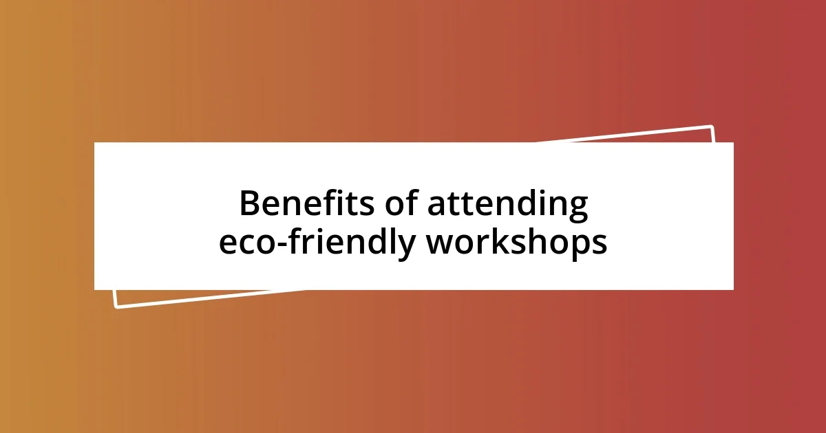 Benefits of attending eco-friendly workshops