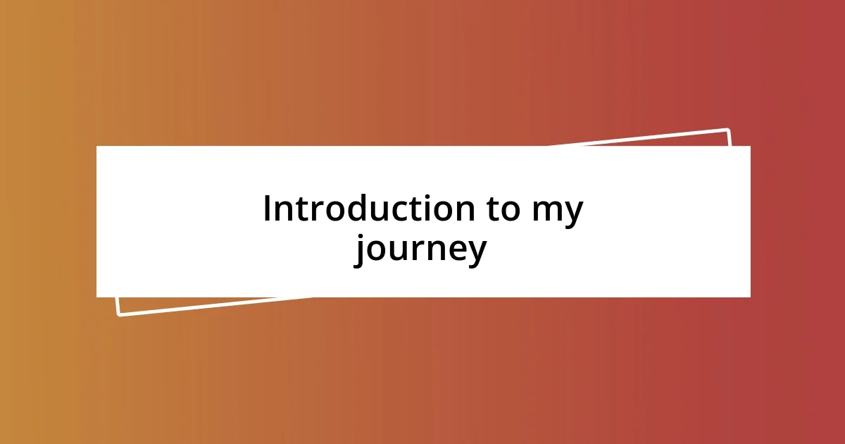 Introduction to my journey