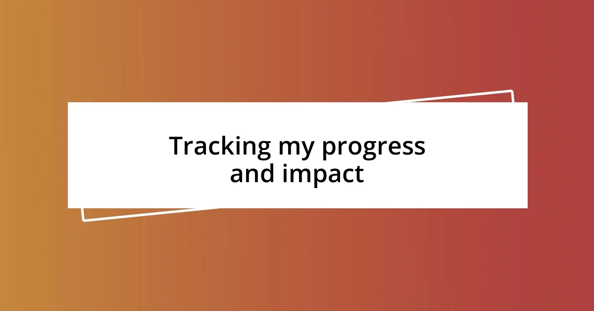 Tracking my progress and impact