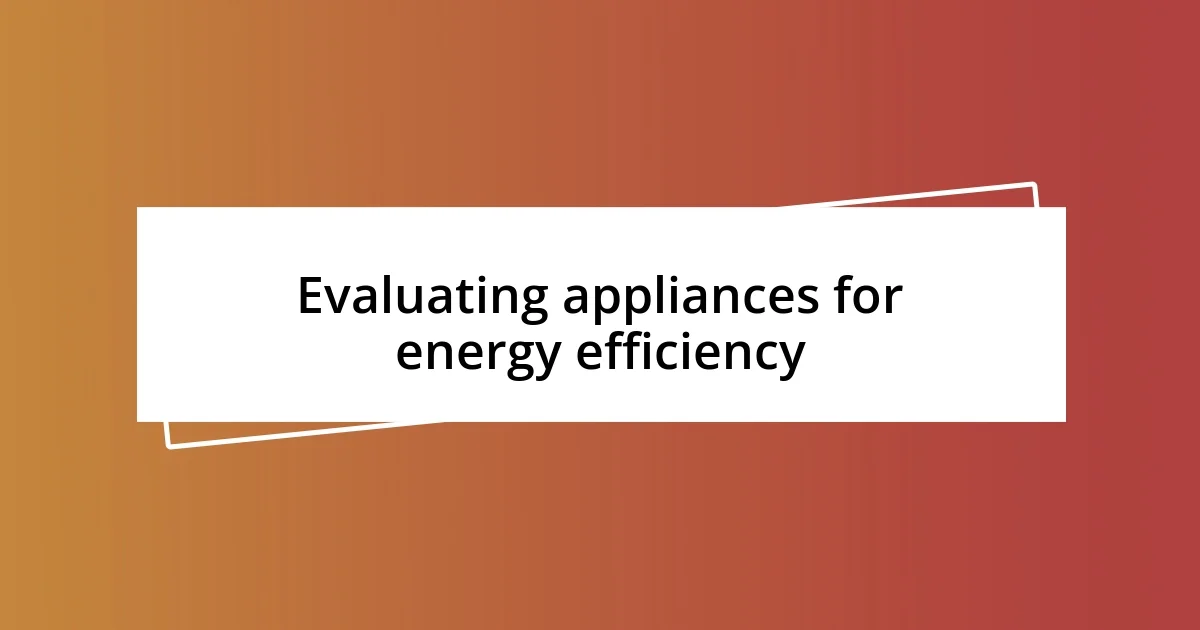 Evaluating appliances for energy efficiency