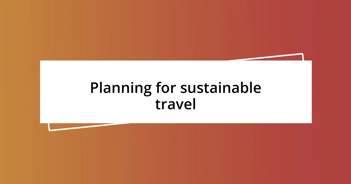 Planning for sustainable travel