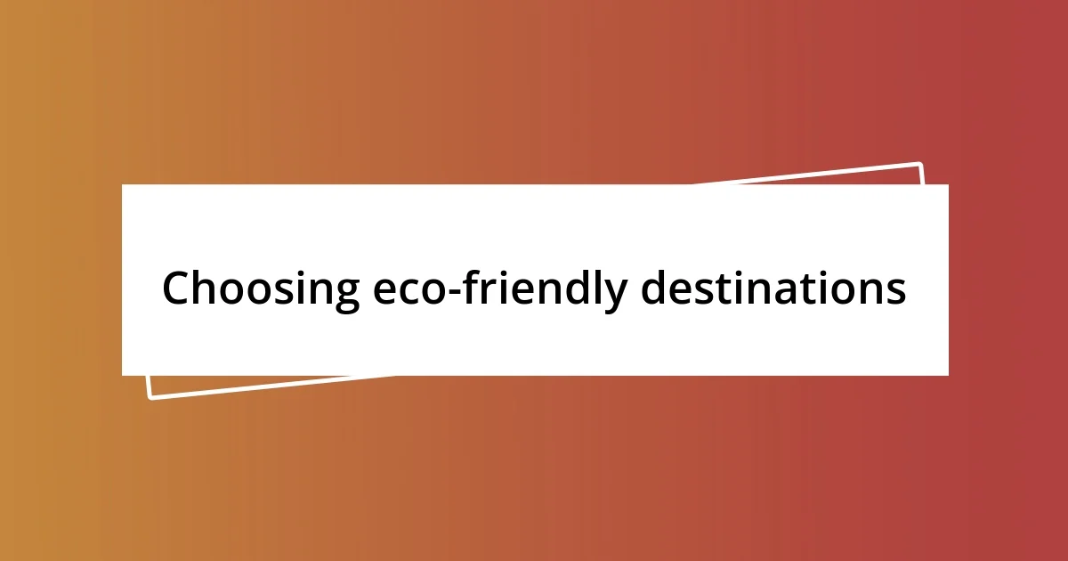 Choosing eco-friendly destinations