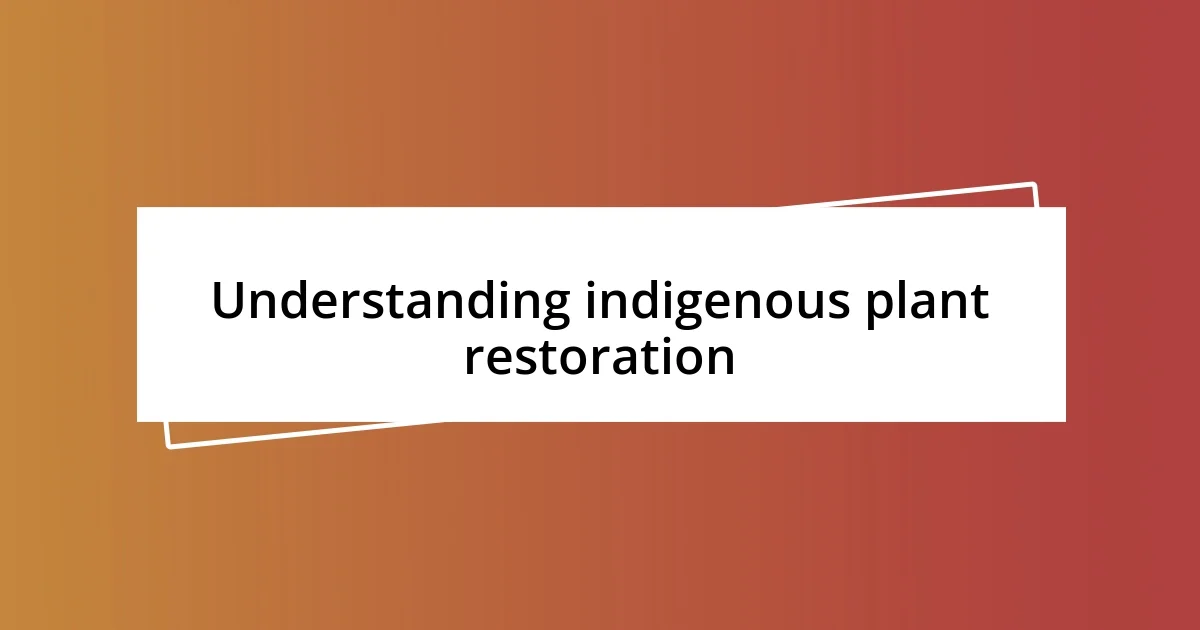 Understanding indigenous plant restoration