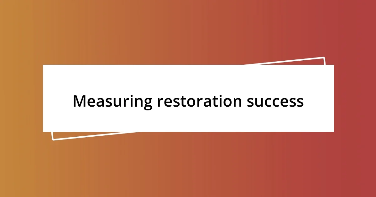 Measuring restoration success