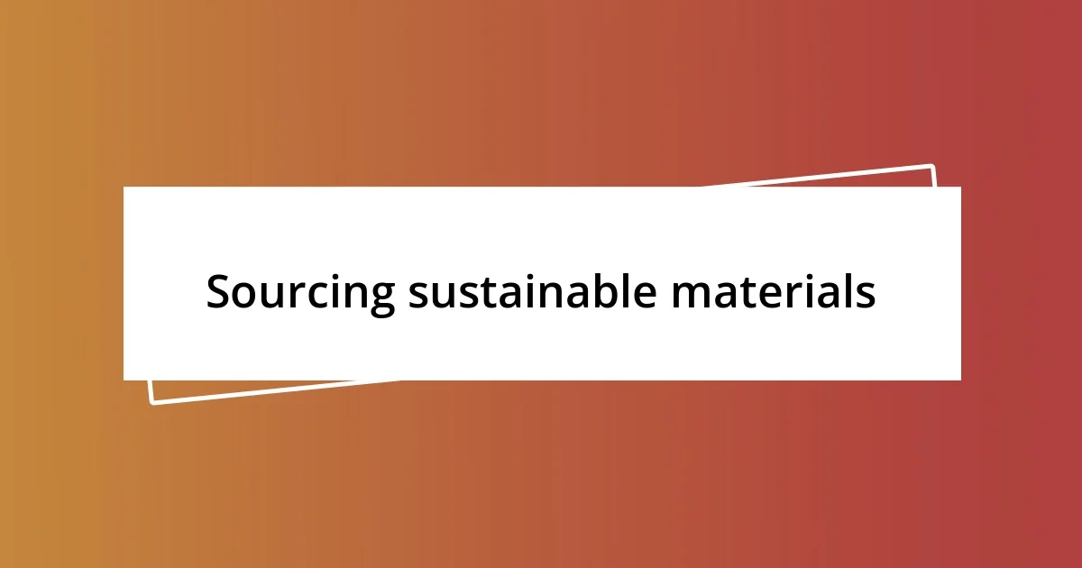 Sourcing sustainable materials