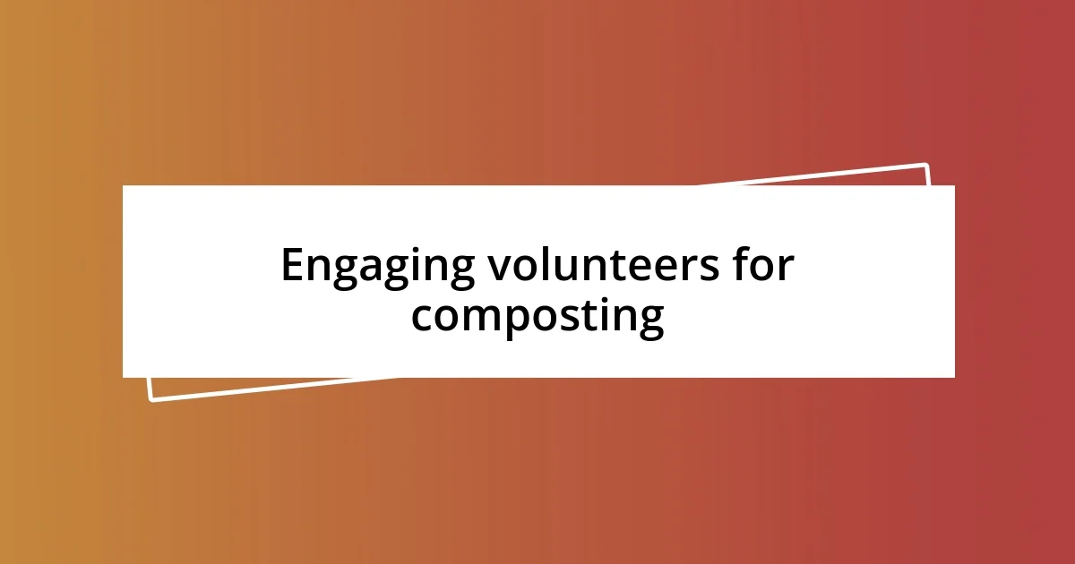 Engaging volunteers for composting