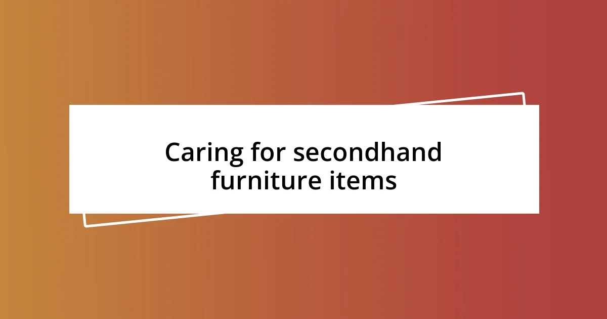 Caring for secondhand furniture items