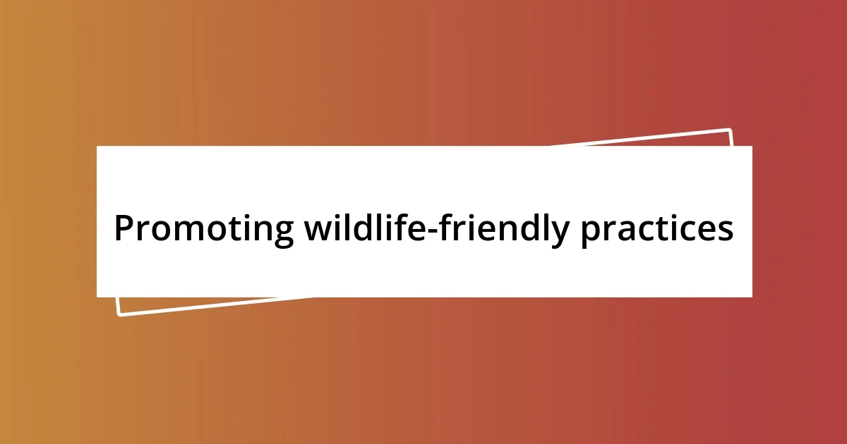 Promoting wildlife-friendly practices