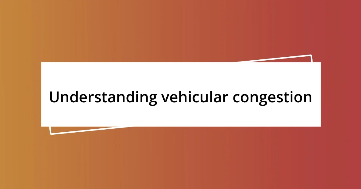 Understanding vehicular congestion