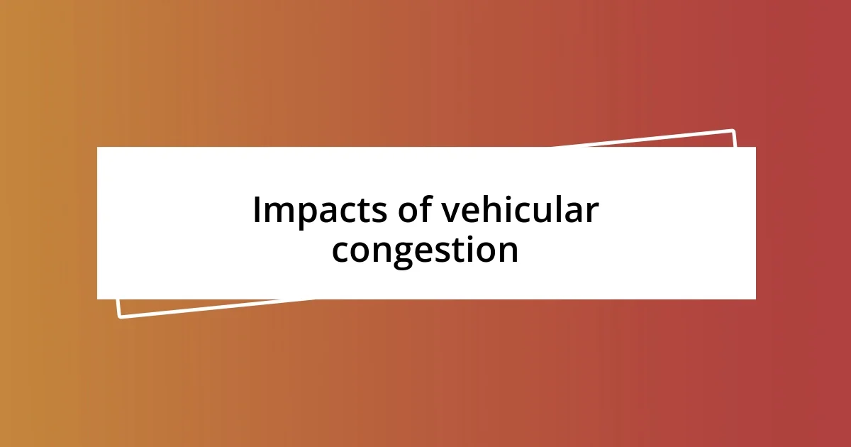 Impacts of vehicular congestion