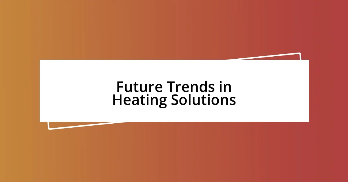 Future Trends in Heating Solutions