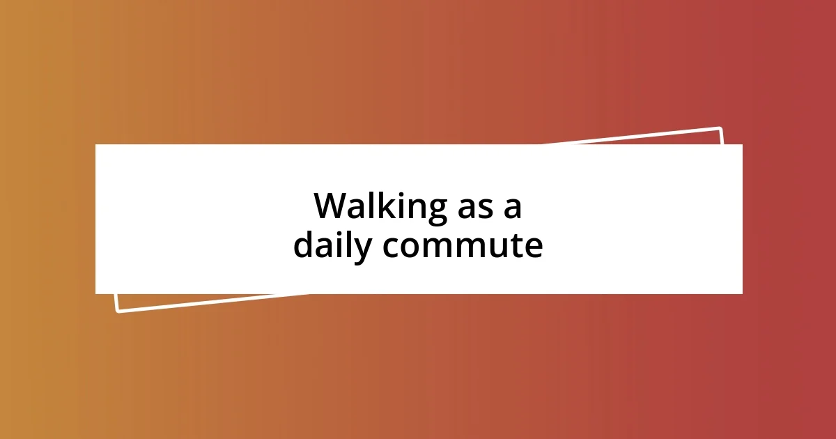 Walking as a daily commute