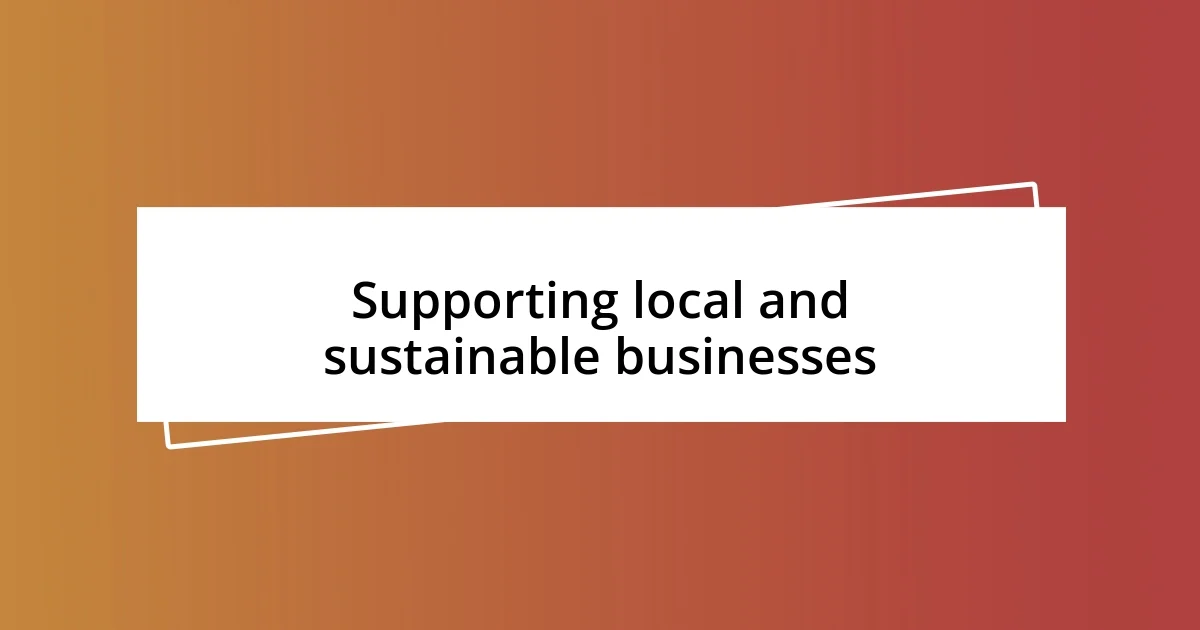 Supporting local and sustainable businesses