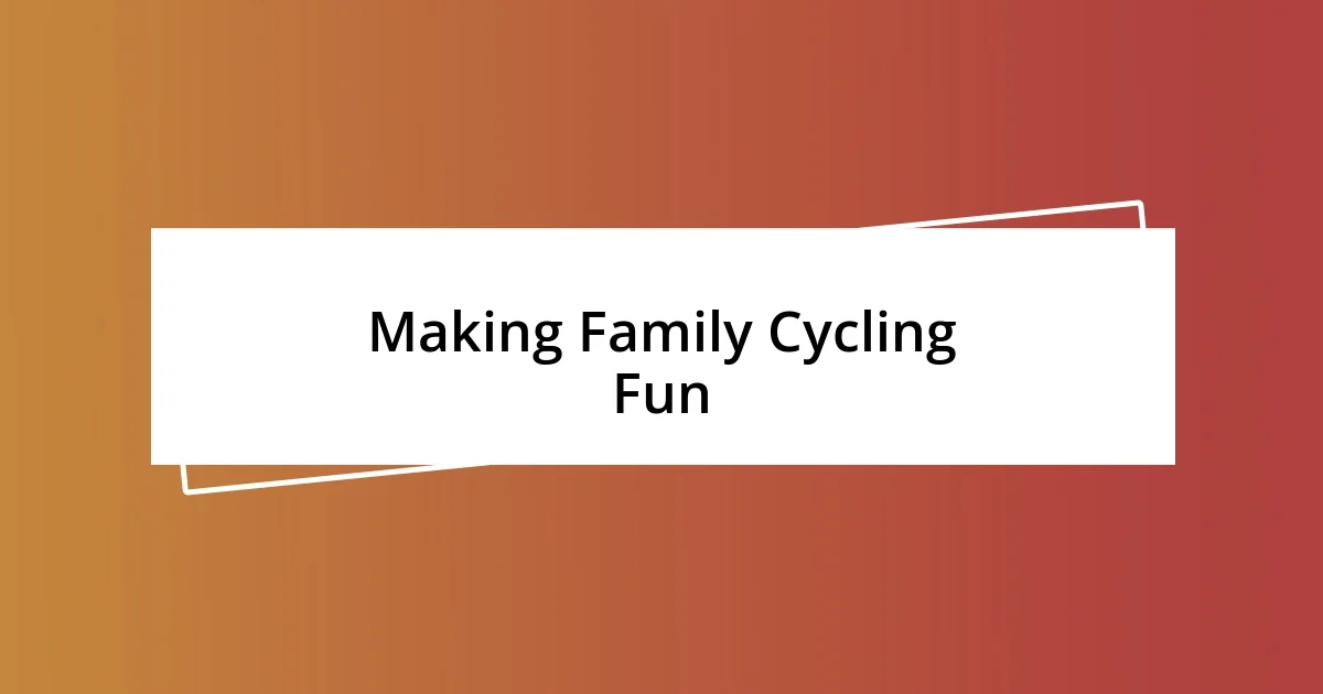 Making Family Cycling Fun