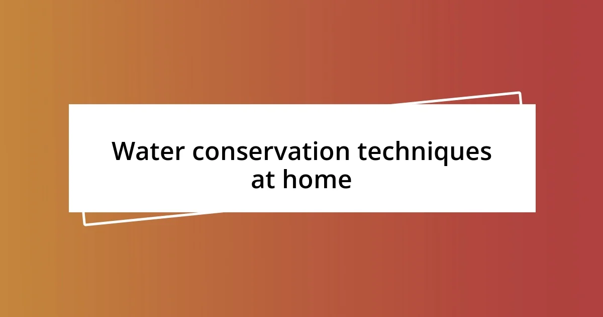 Water conservation techniques at home