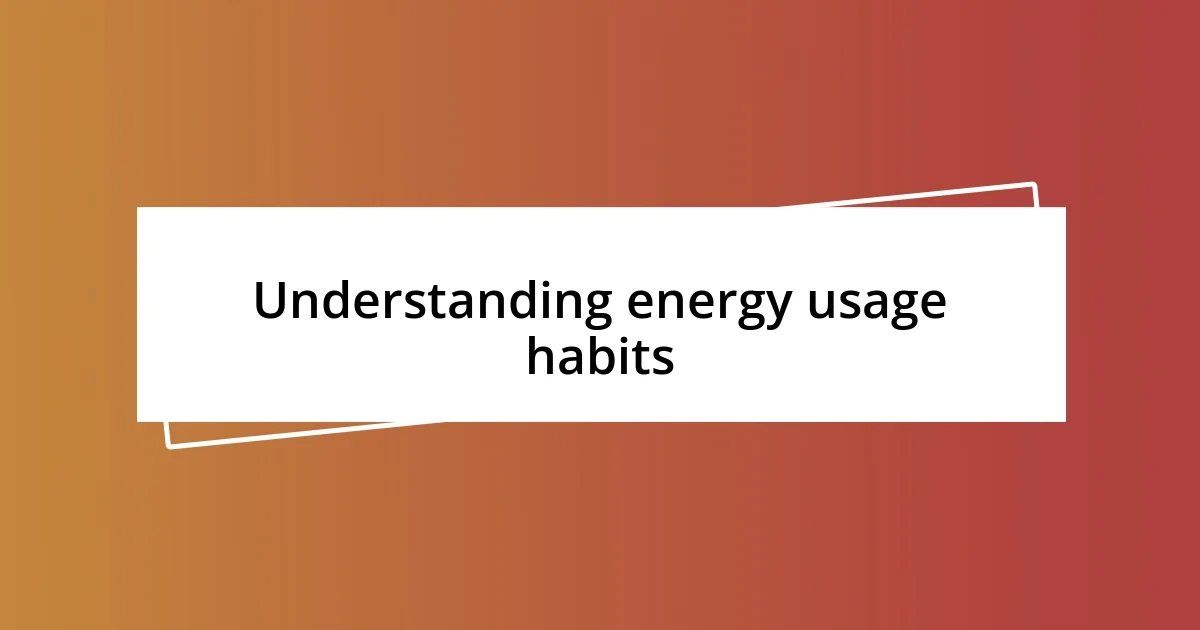 Understanding energy usage habits