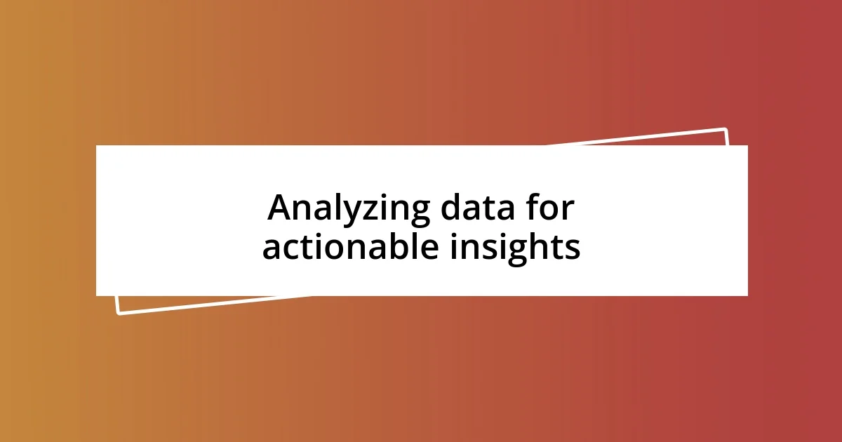 Analyzing data for actionable insights