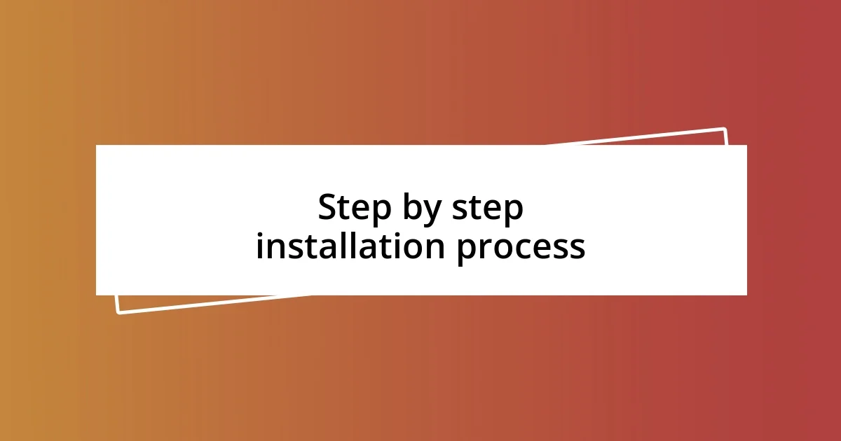 Step by step installation process