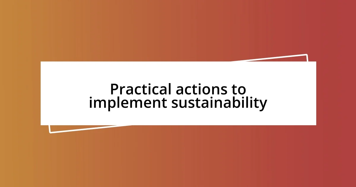 Practical actions to implement sustainability