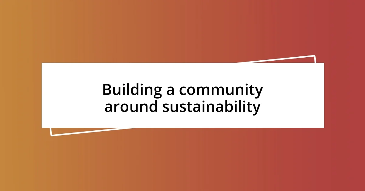 Building a community around sustainability