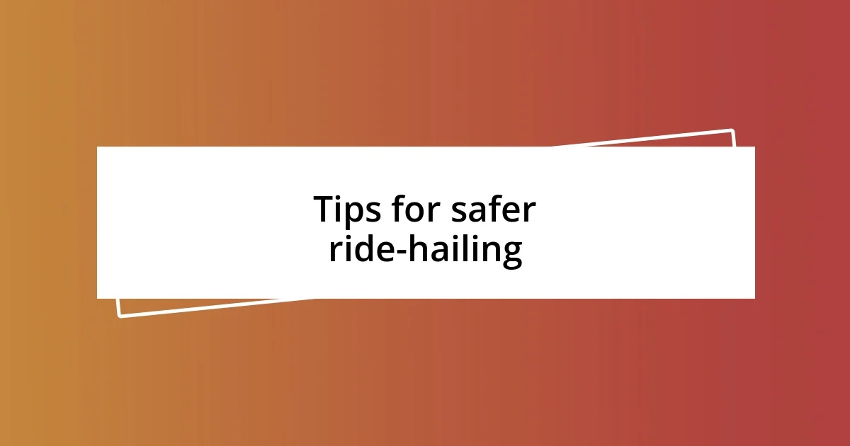 Tips for safer ride-hailing