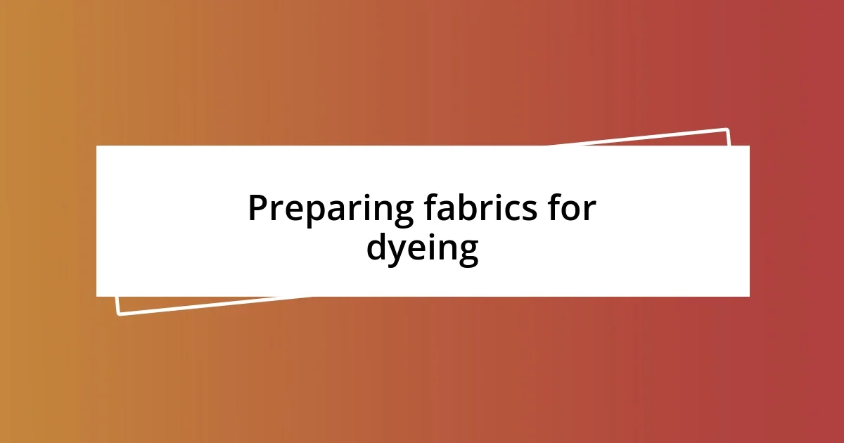 Preparing fabrics for dyeing