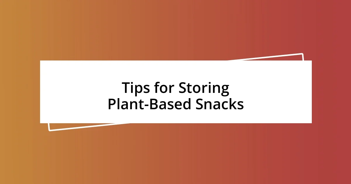 Tips for Storing Plant-Based Snacks