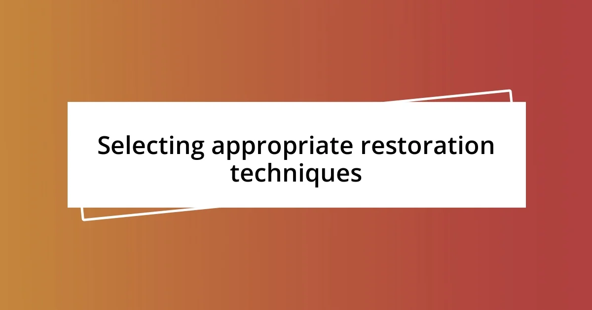 Selecting appropriate restoration techniques