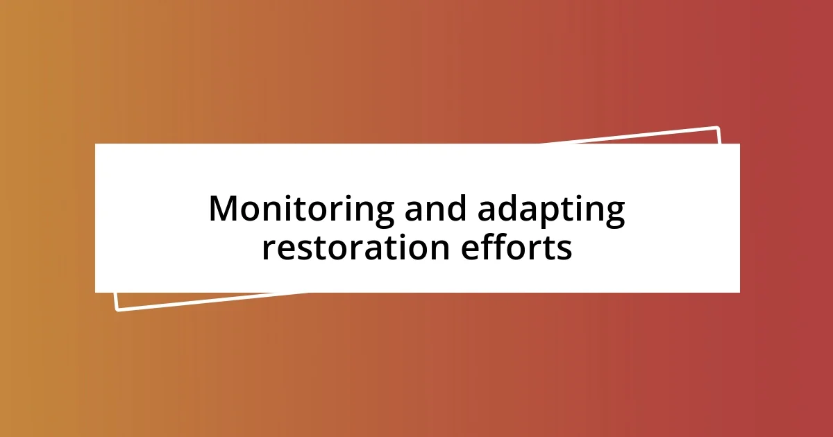 Monitoring and adapting restoration efforts