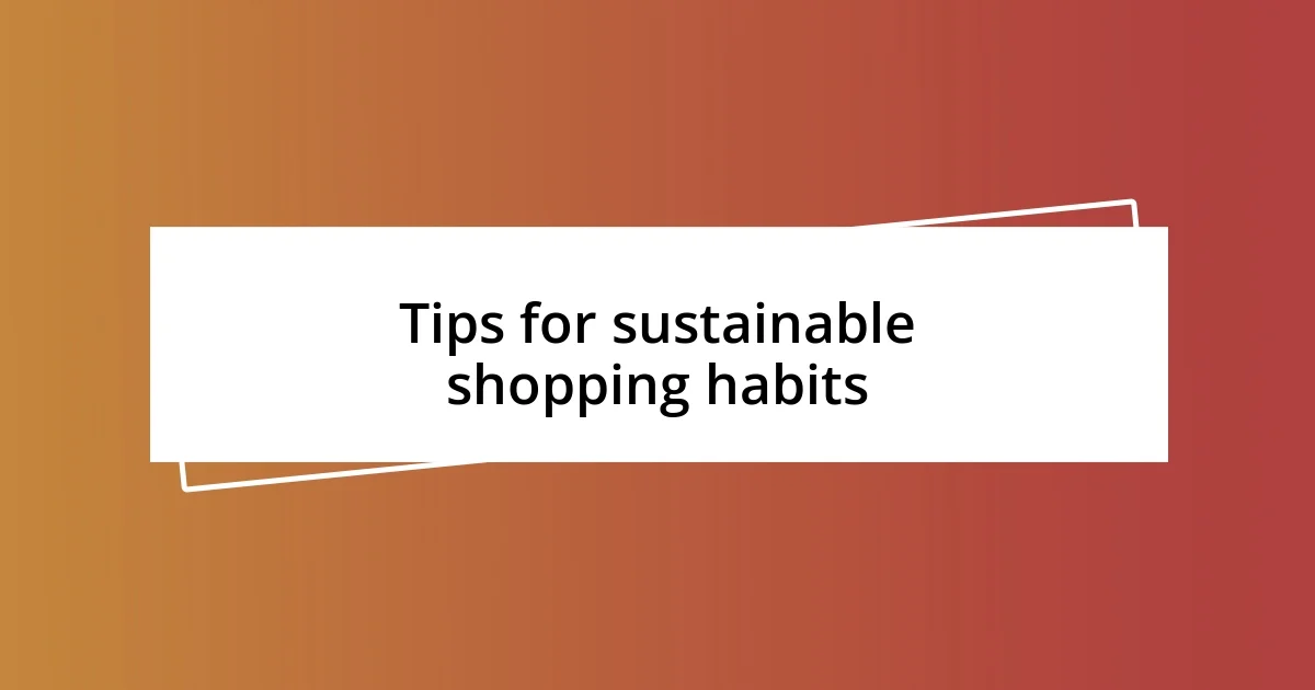 Tips for sustainable shopping habits