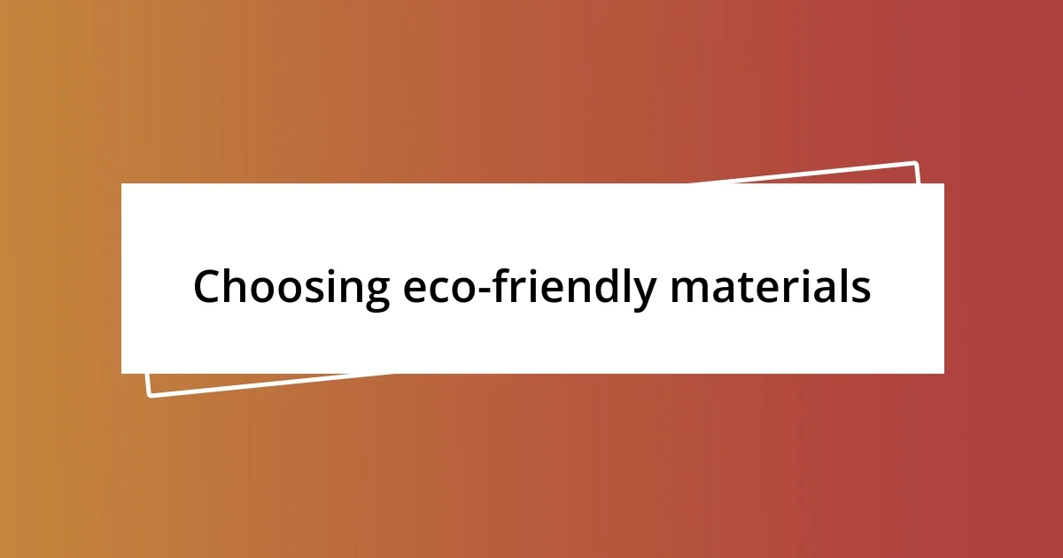 Choosing eco-friendly materials